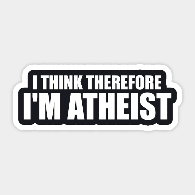 I Think Therefore I M Atheist Funny Sarcastic Hilarious Atheism Tee Car Atheist Sticker by huepham613